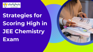 Read more about the article Strategies for Scoring High in JEE Chemistry Exam